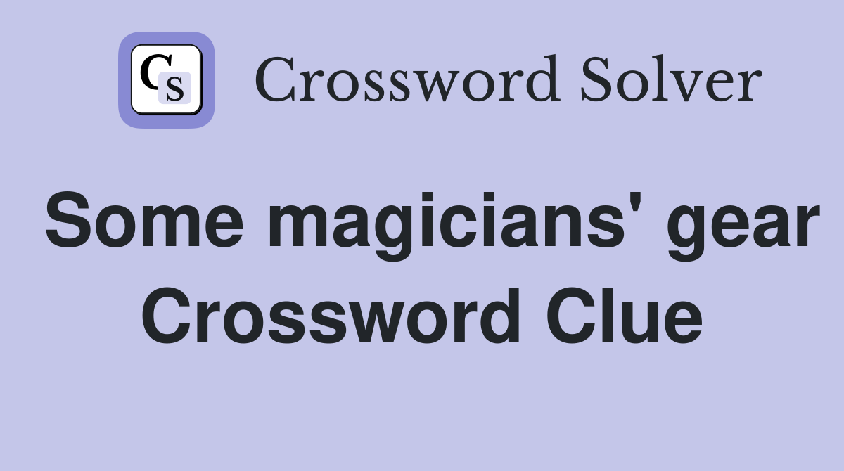Some magicians' gear Crossword Clue