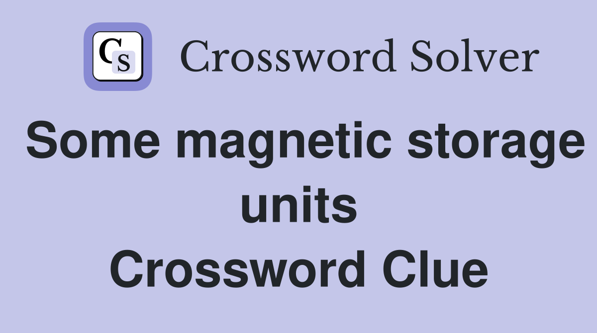Some magnetic storage units Crossword Clue