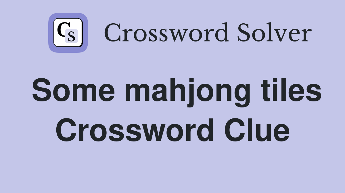 Some mahjong tiles Crossword Clue