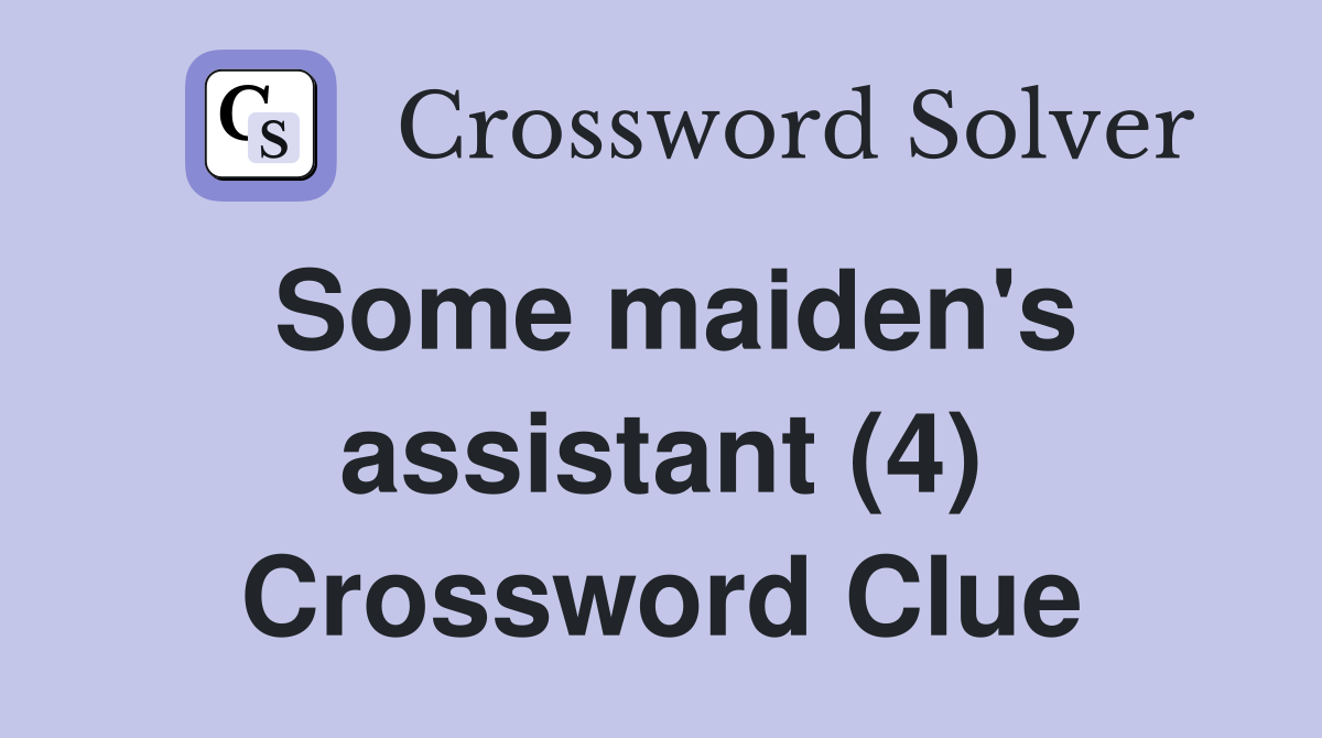 Some maiden's assistant (4) Crossword Clue