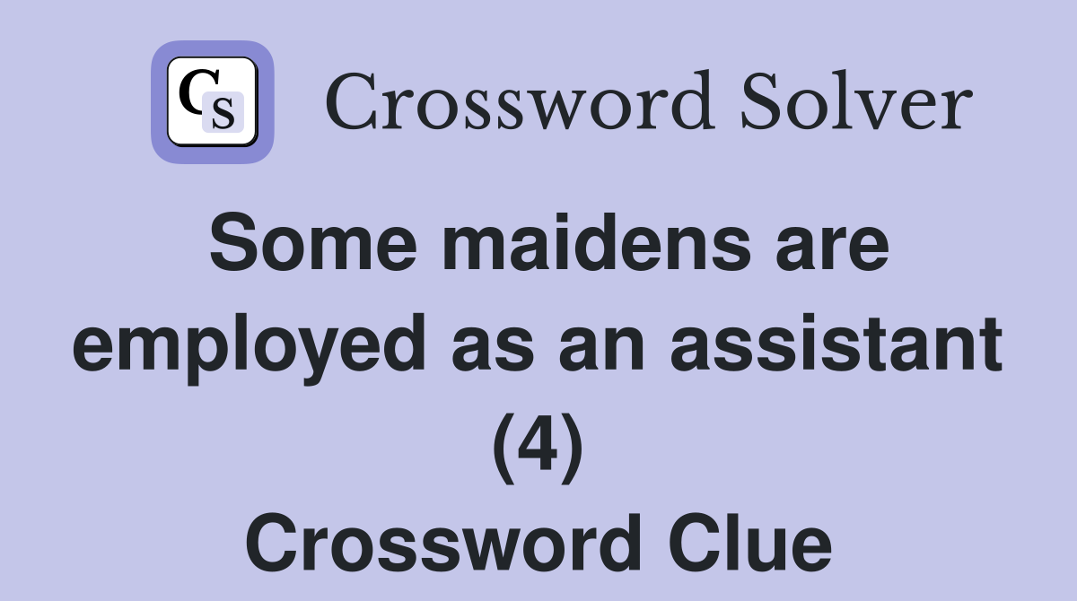 Some maidens are employed as an assistant (4) Crossword Clue