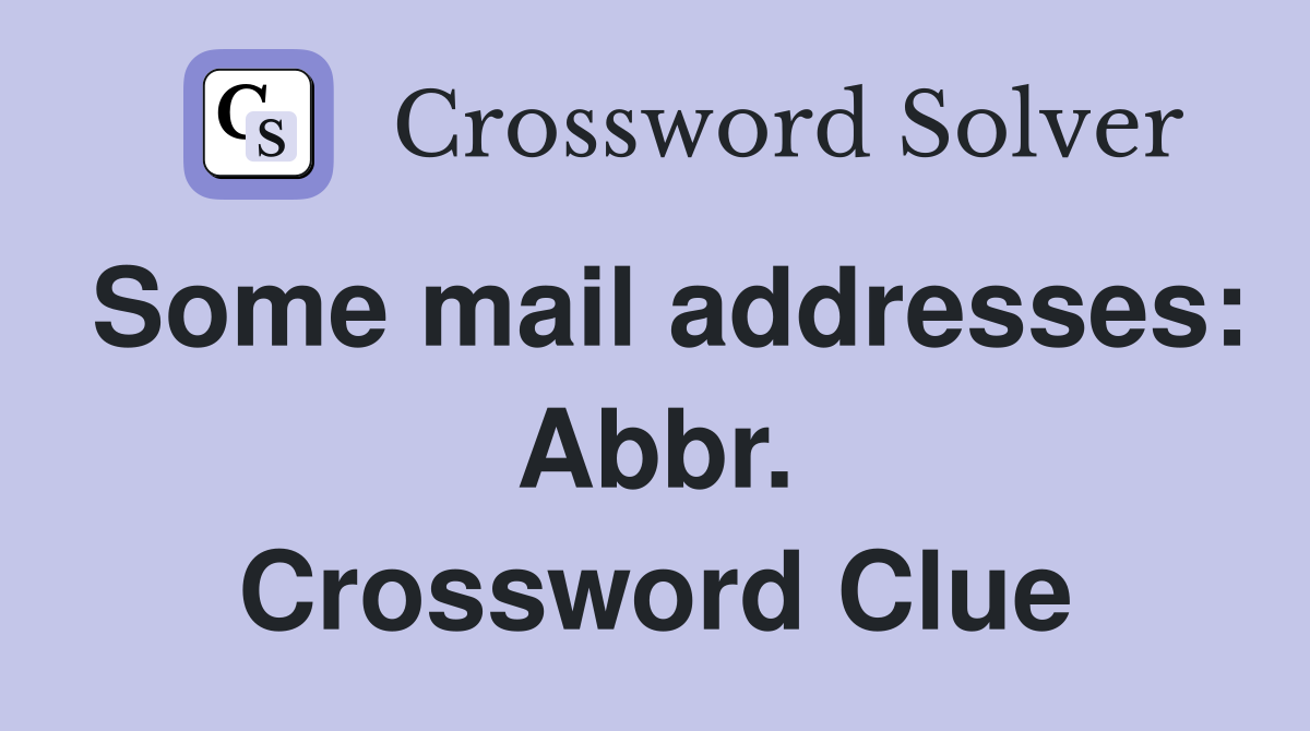Some mail addresses: Abbr. Crossword Clue