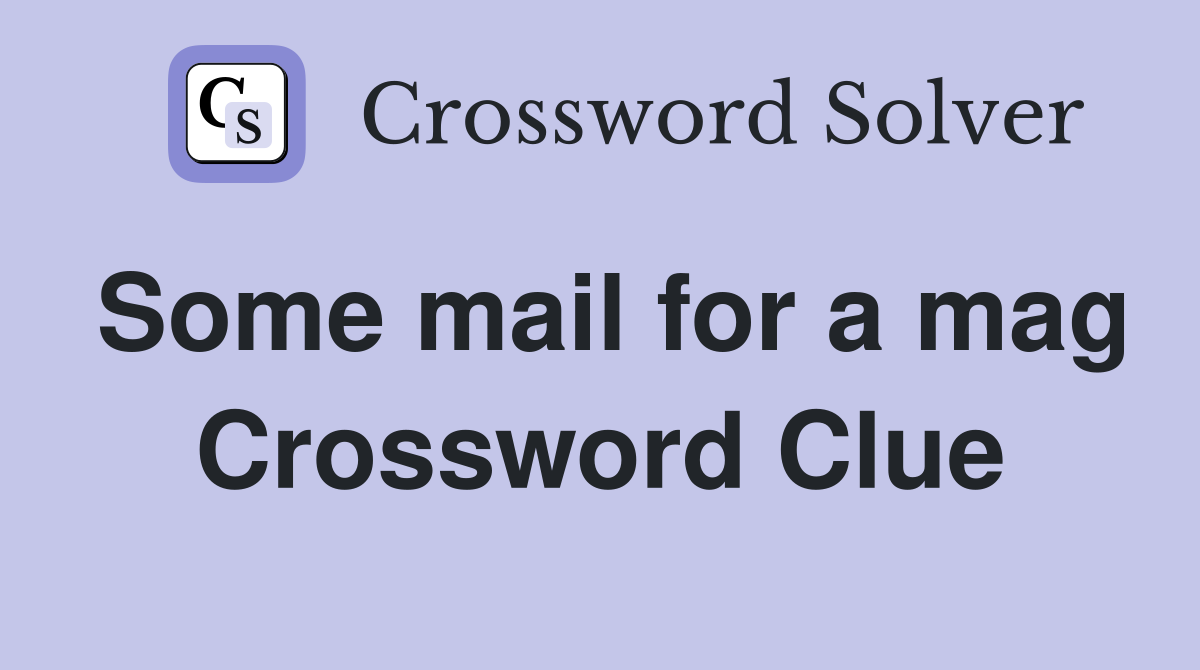 Some mail for a mag Crossword Clue