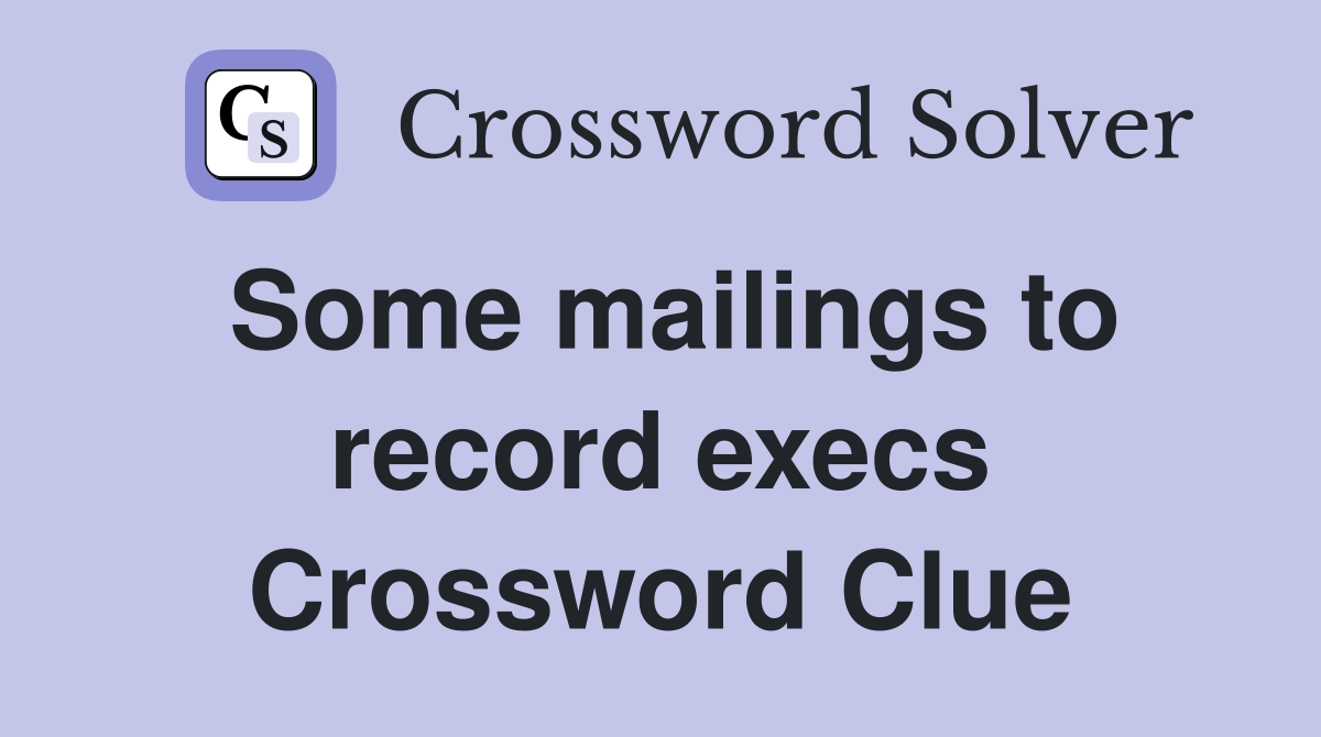 Some mailings to record execs Crossword Clue