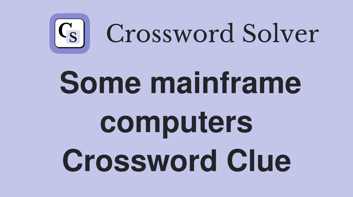 Some mainframe computers Crossword Clue