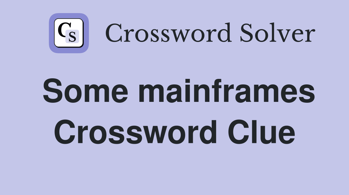 Some mainframes Crossword Clue