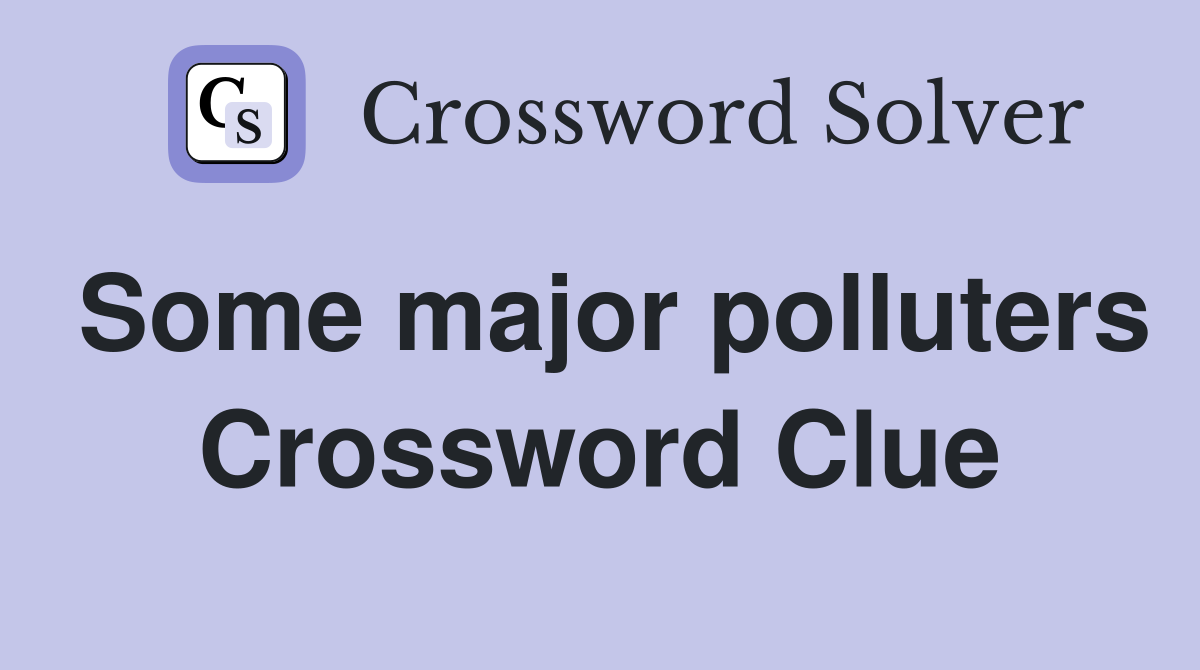 Some major polluters Crossword Clue