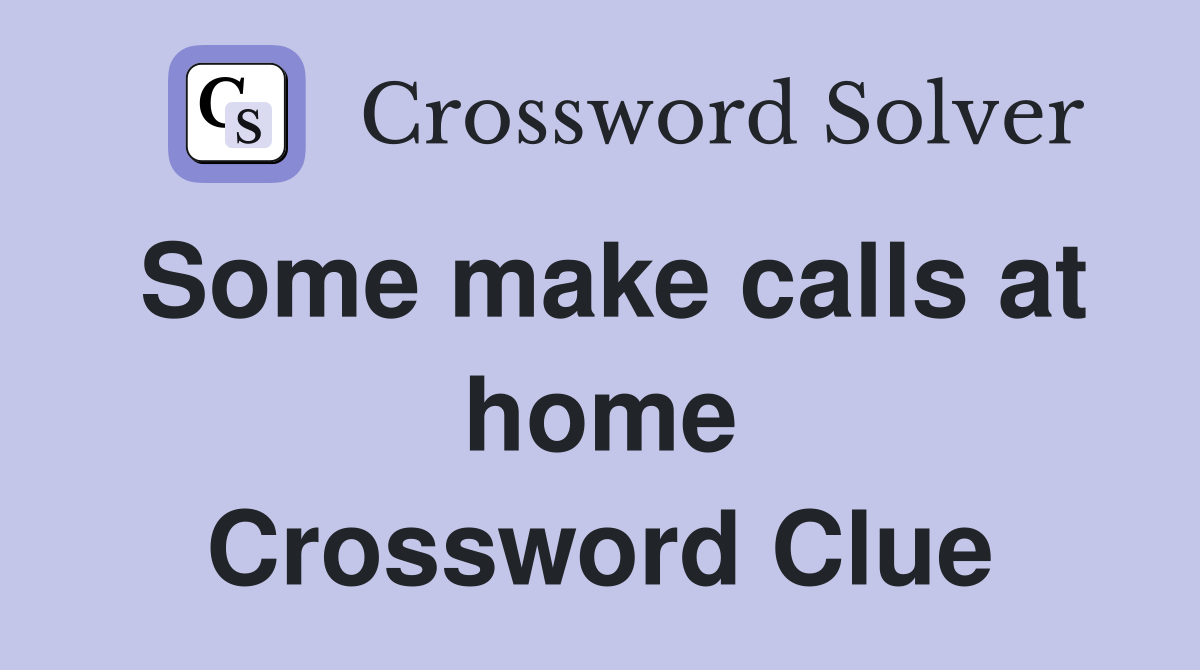 Some make calls at home Crossword Clue