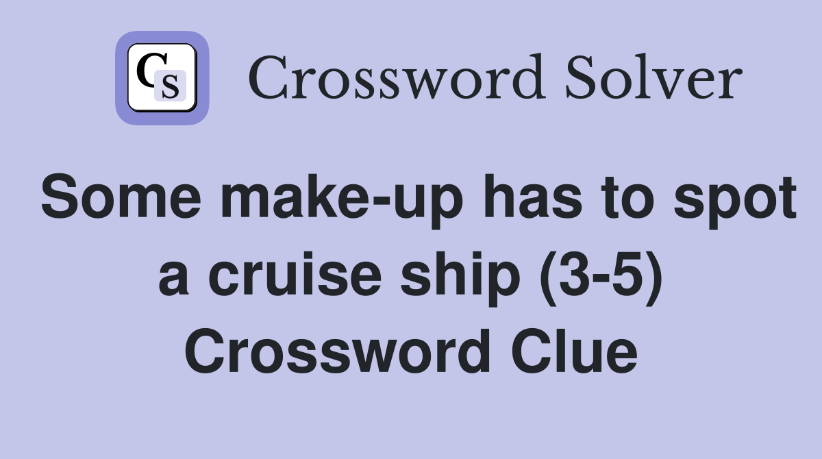 Some make-up has to spot a cruise ship (3-5) Crossword Clue