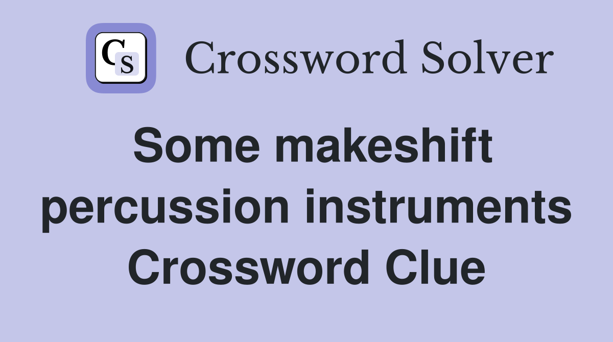Some makeshift percussion instruments Crossword Clue