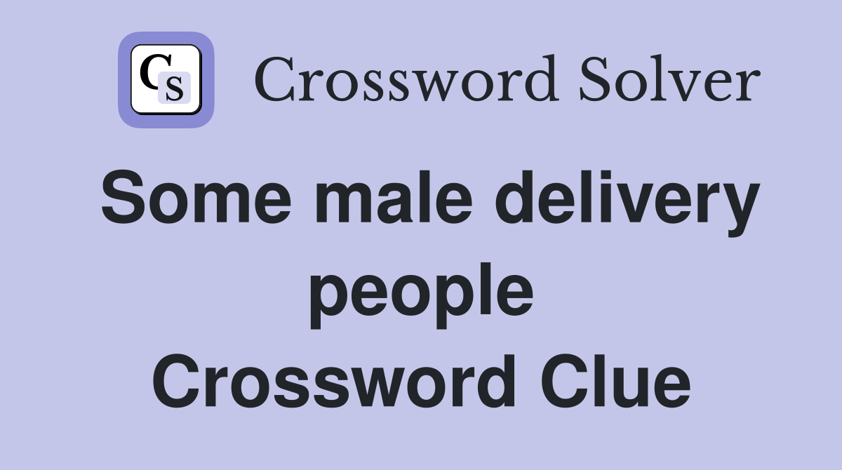 Some male delivery people Crossword Clue