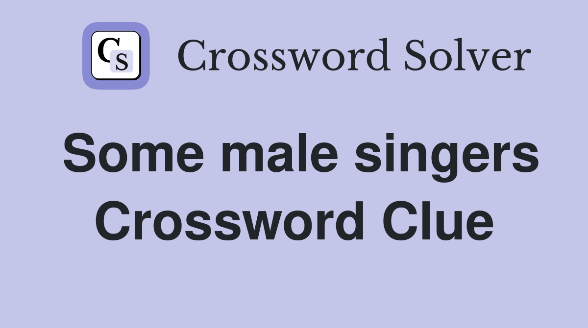 Some male singers Crossword Clue