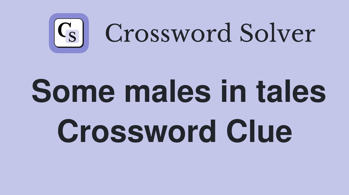 Some males in tales Crossword Clue