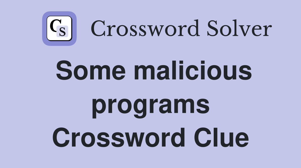 Some malicious programs Crossword Clue