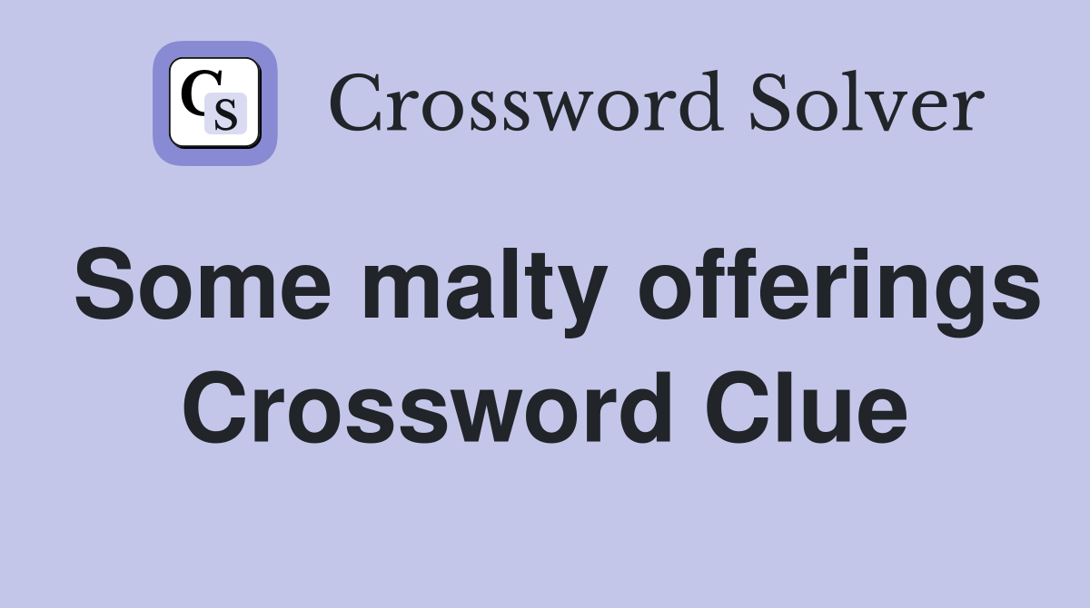 Some malty offerings Crossword Clue