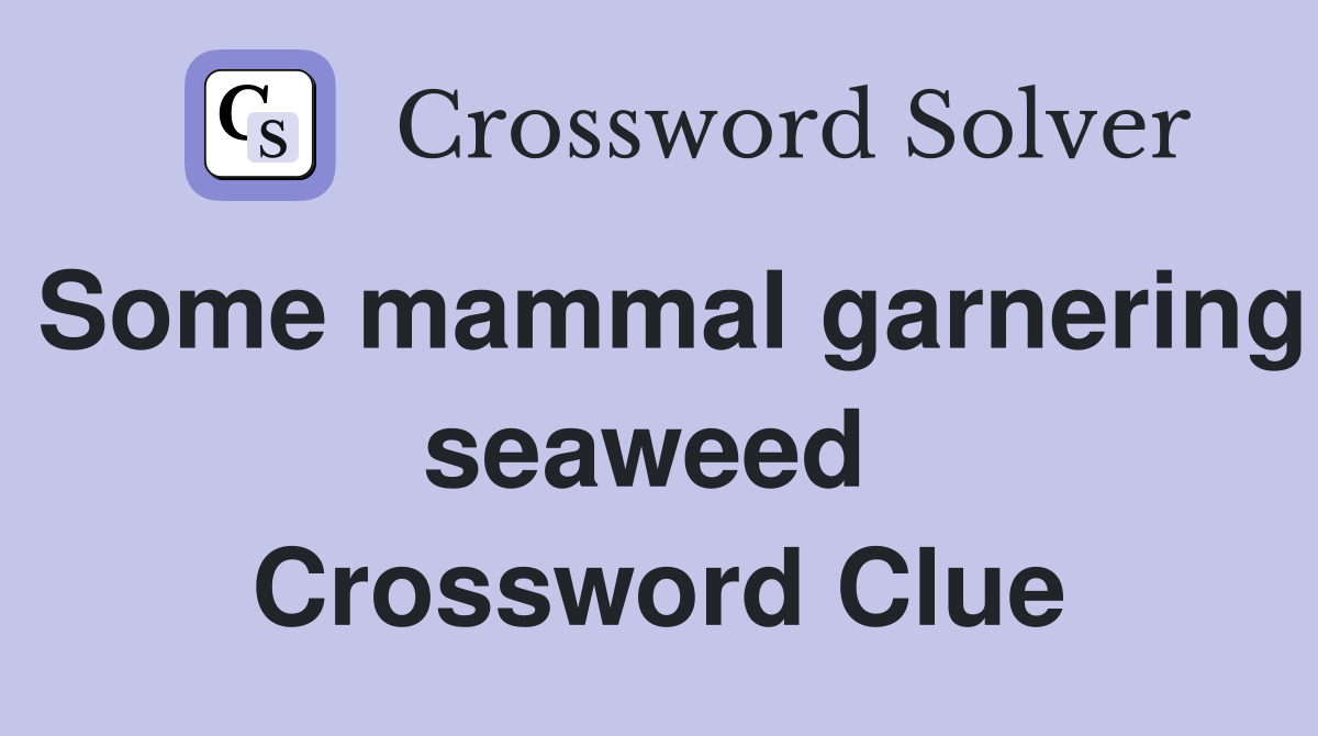 Some mammal garnering seaweed  Crossword Clue