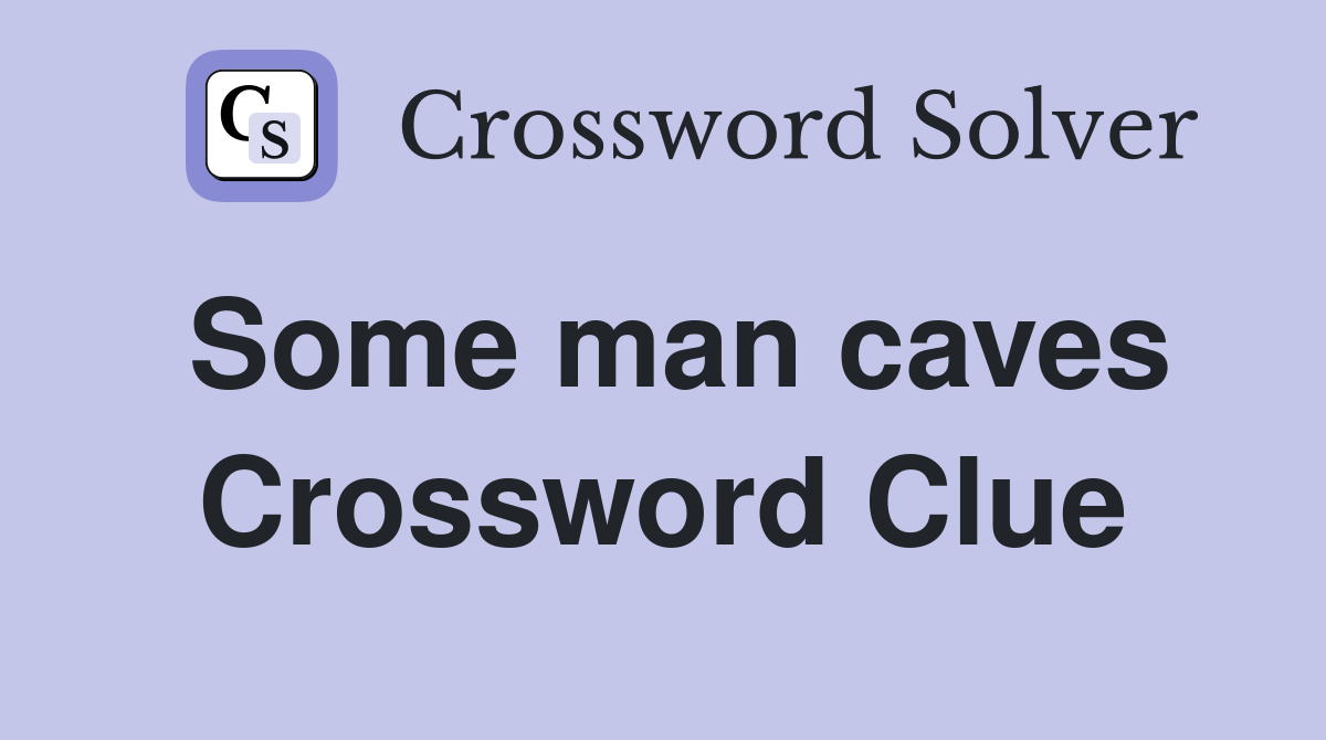 Some man caves Crossword Clue