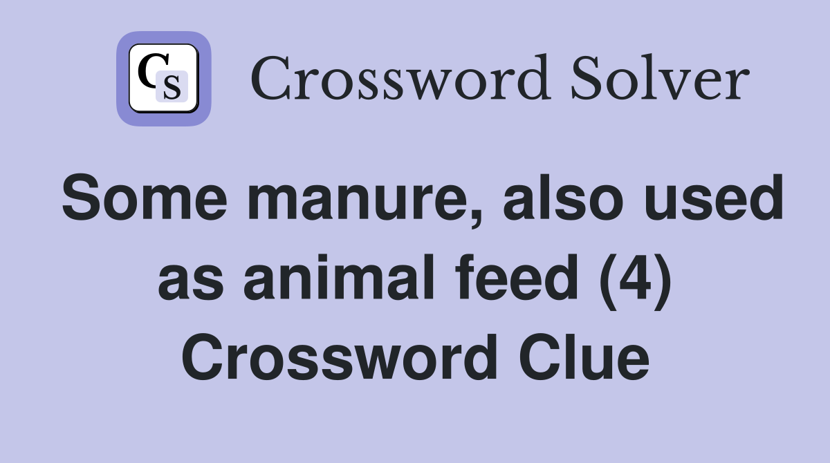 Some manure, also used as animal feed (4) Crossword Clue