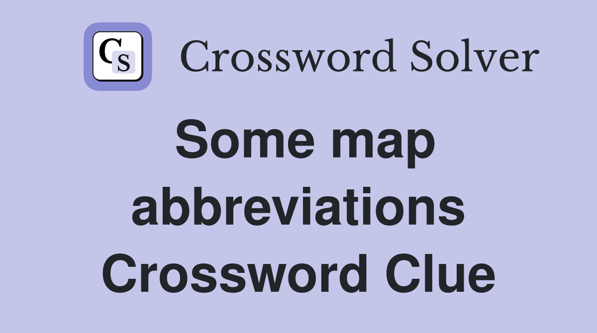 Some map abbreviations Crossword Clue
