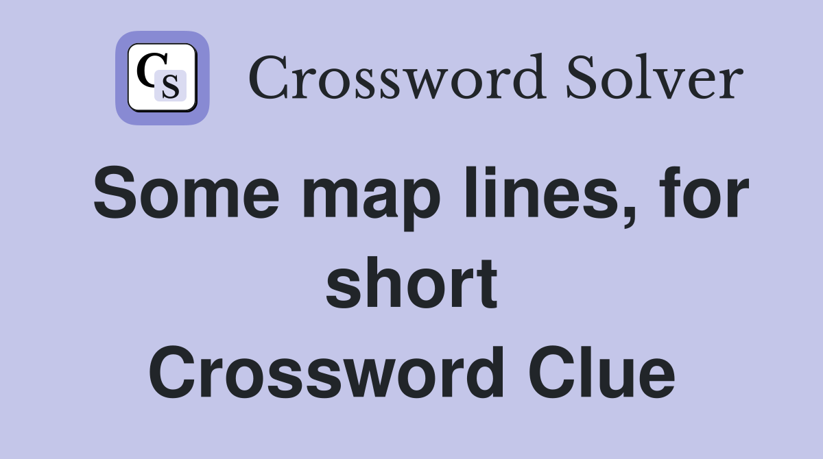 Some map lines, for short Crossword Clue