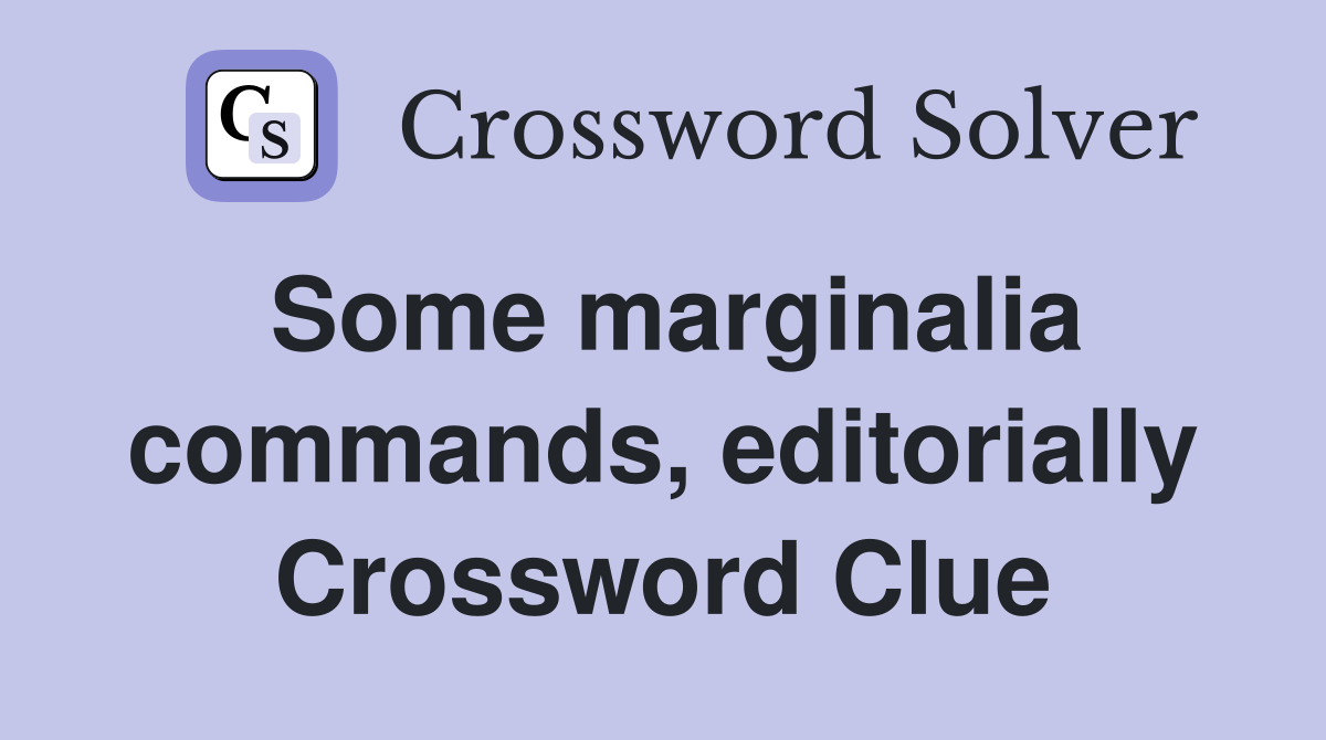 Some marginalia commands, editorially Crossword Clue