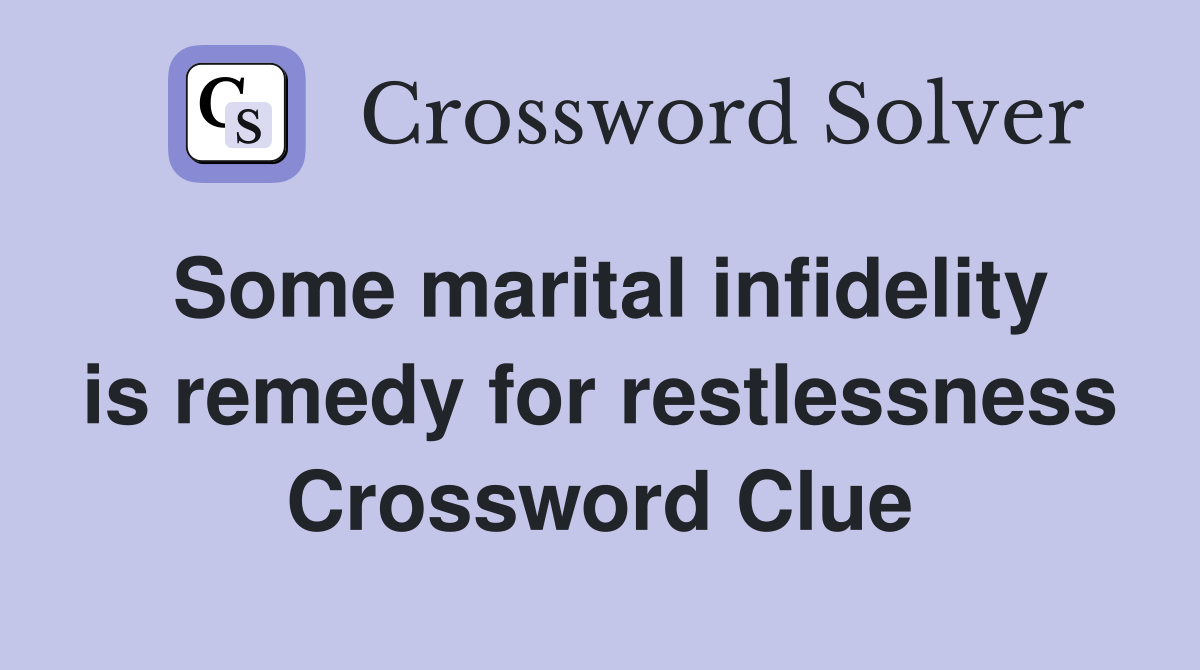 Some marital infidelity is remedy for restlessness Crossword Clue