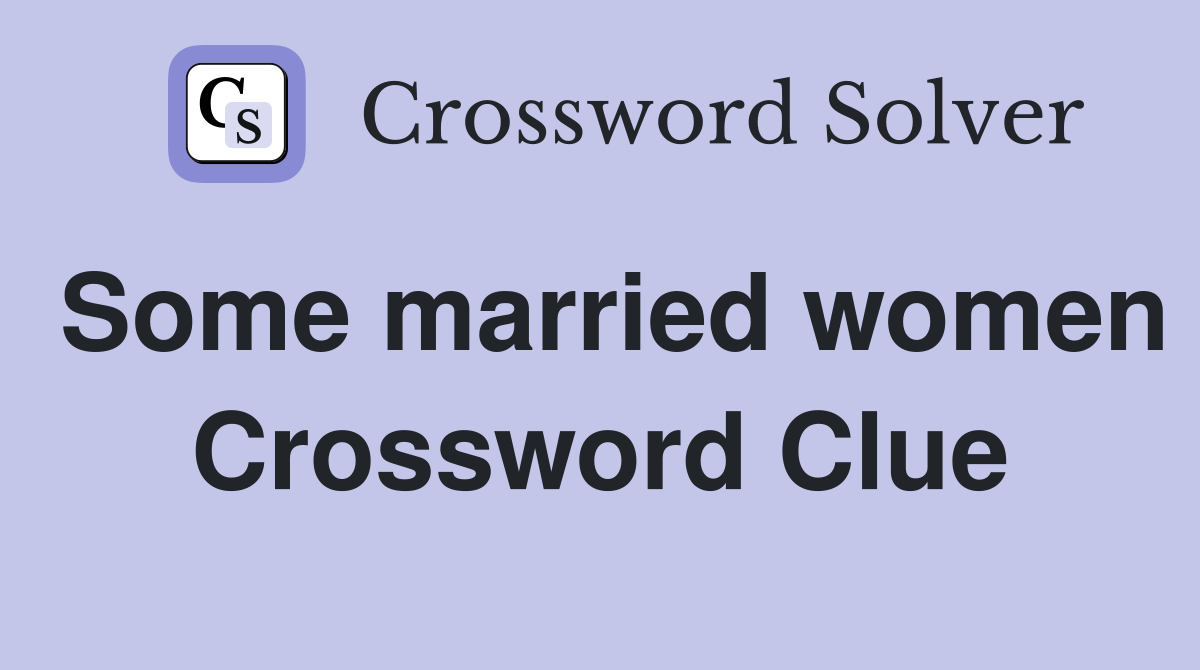 Some married women Crossword Clue