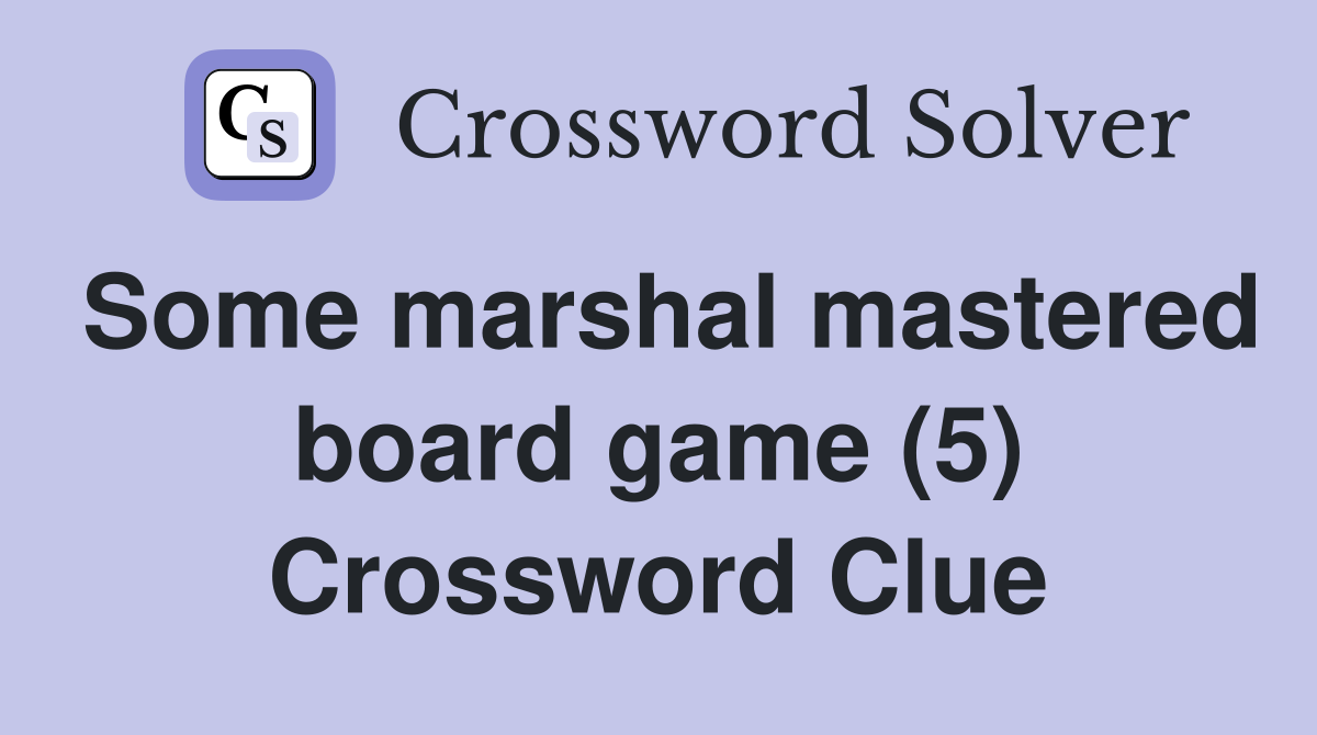 Some marshal mastered board game (5) Crossword Clue