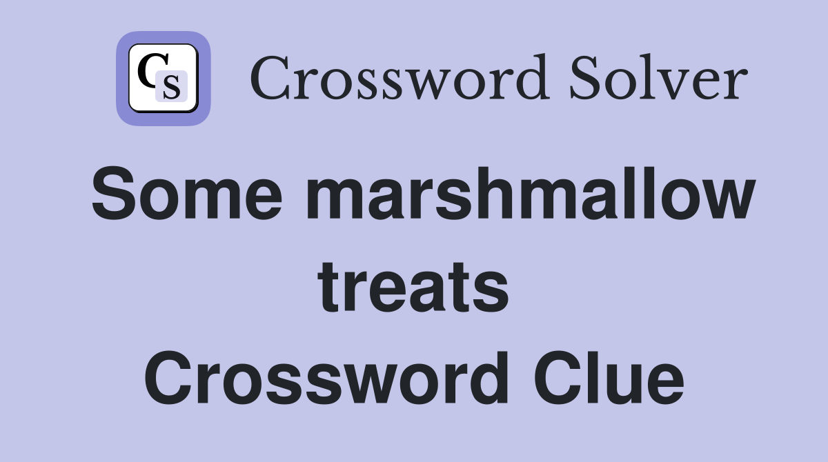 Some marshmallow treats Crossword Clue