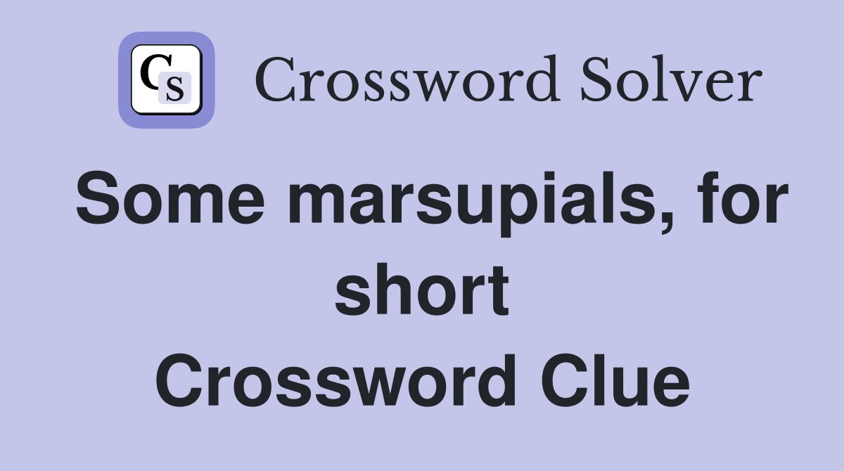 Some marsupials, for short Crossword Clue