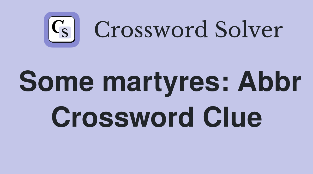 Some martyres: Abbr Crossword Clue