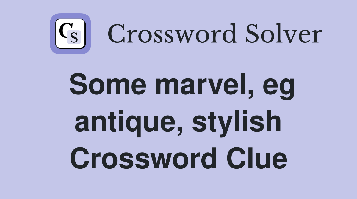 Some marvel, eg antique, stylish Crossword Clue