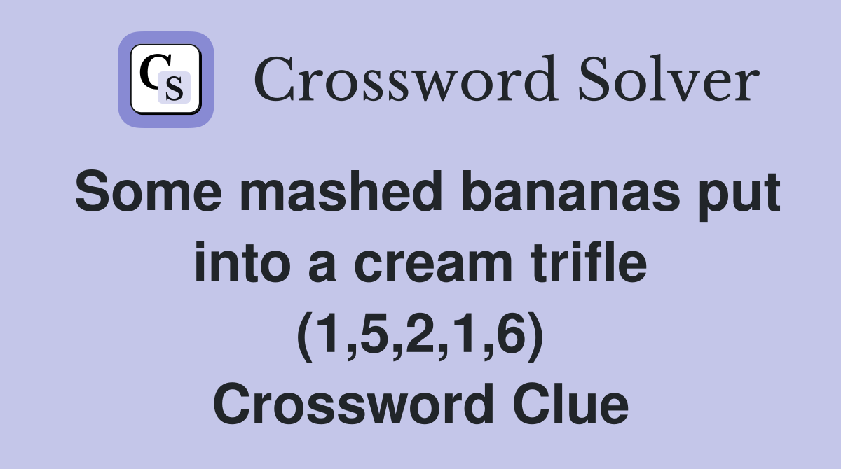 Some mashed bananas put into a cream trifle (1,5,2,1,6) Crossword Clue