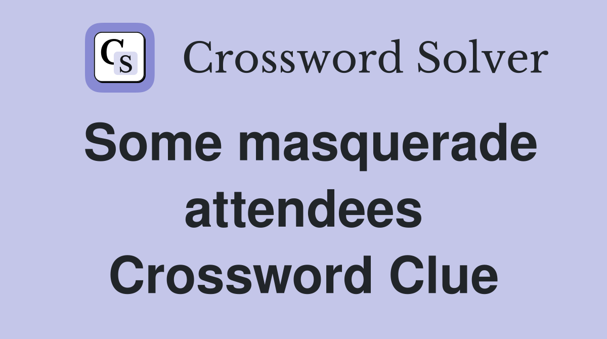 Some masquerade attendees Crossword Clue