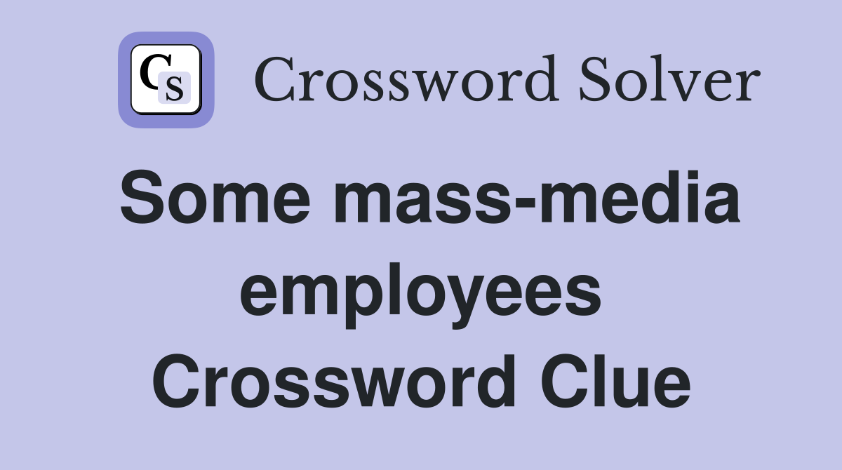 Some mass-media employees Crossword Clue