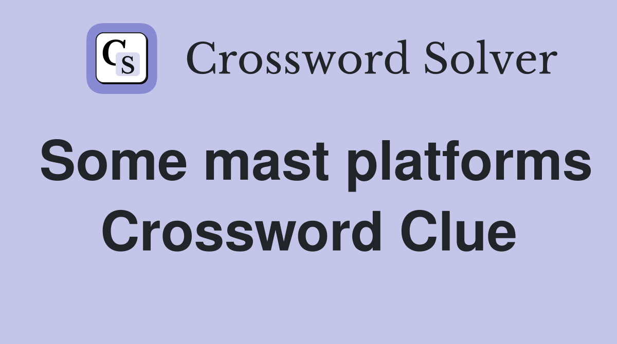 Some mast platforms Crossword Clue