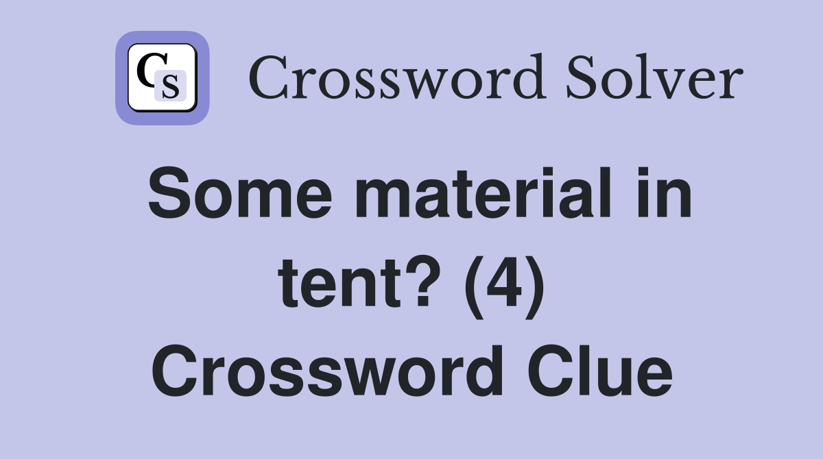 Some material in tent? (4) Crossword Clue