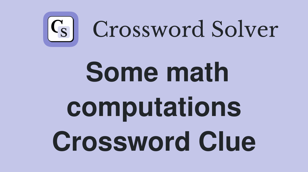 Some math computations Crossword Clue