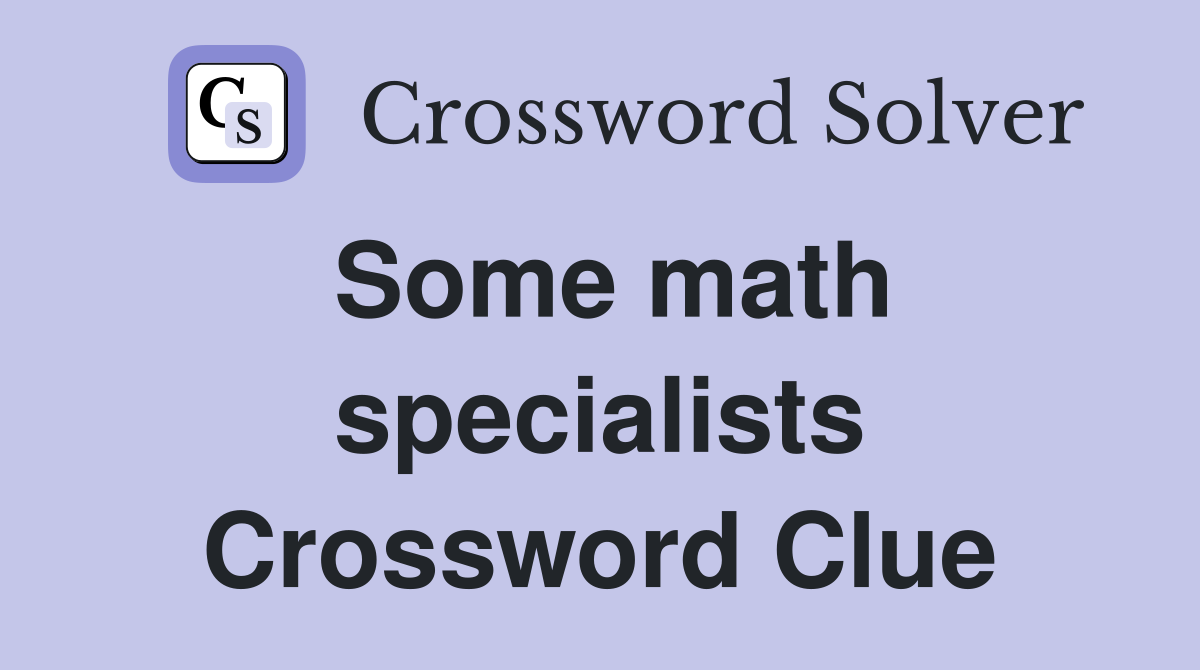 Some math specialists Crossword Clue