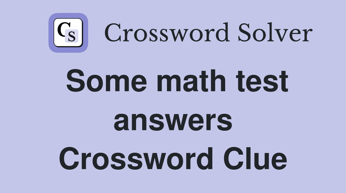 Some math test answers Crossword Clue