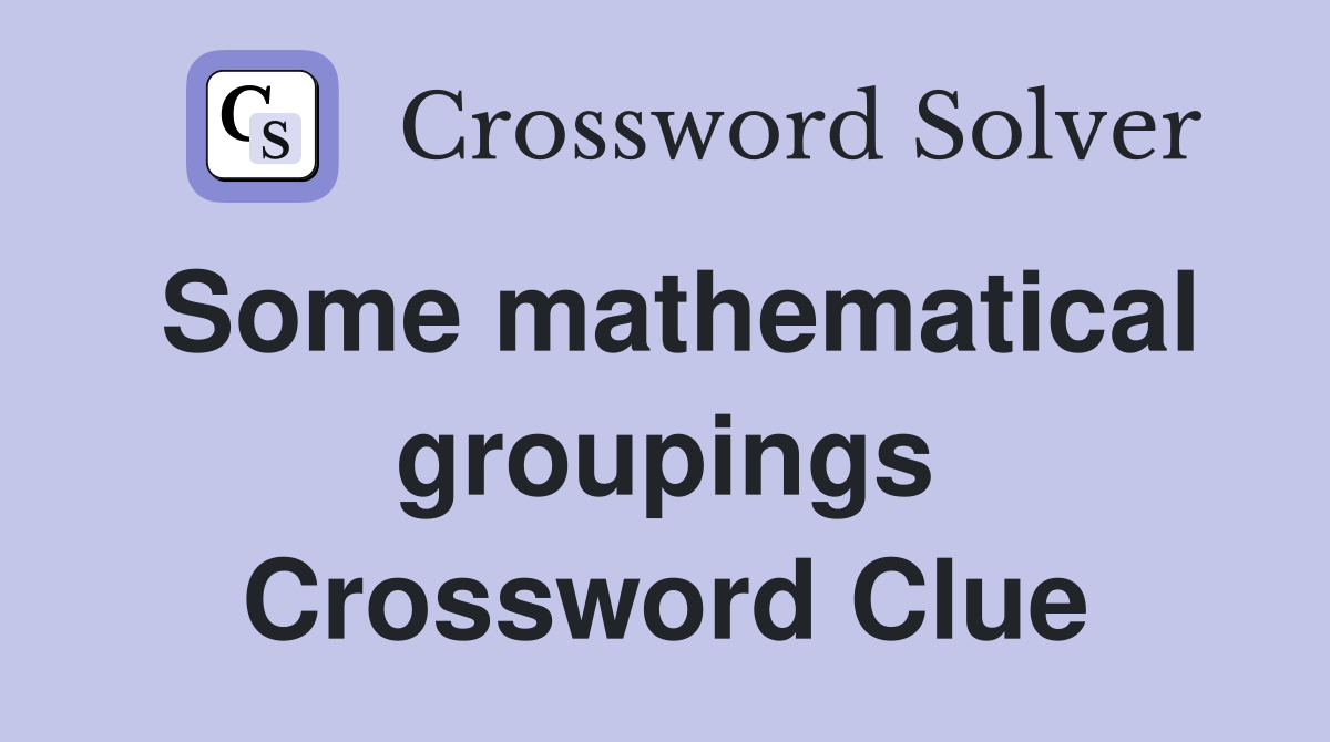 Some mathematical groupings Crossword Clue