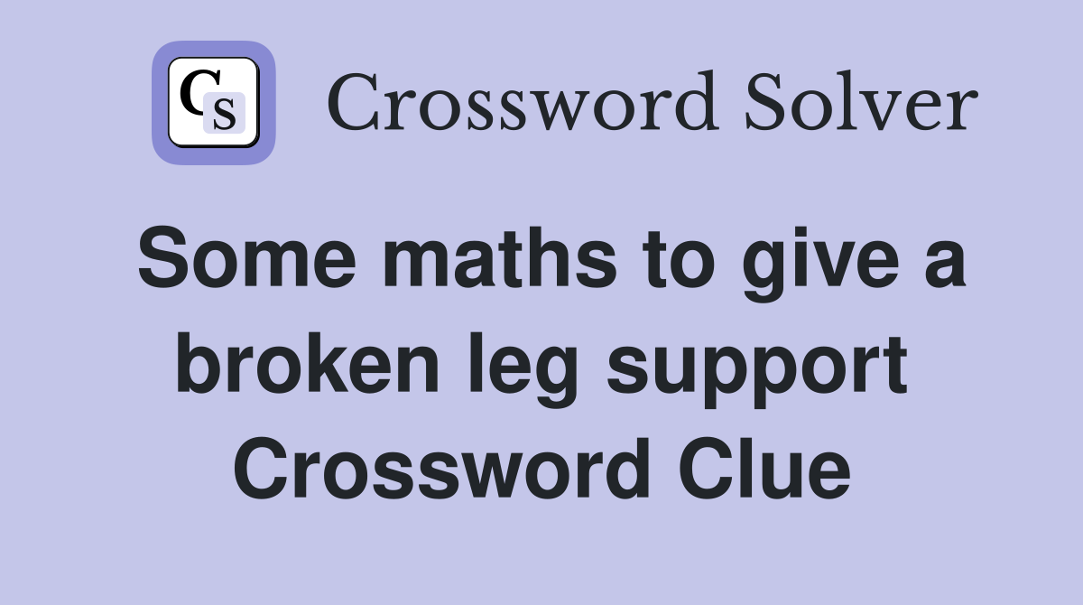 Some maths to give a broken leg support Crossword Clue