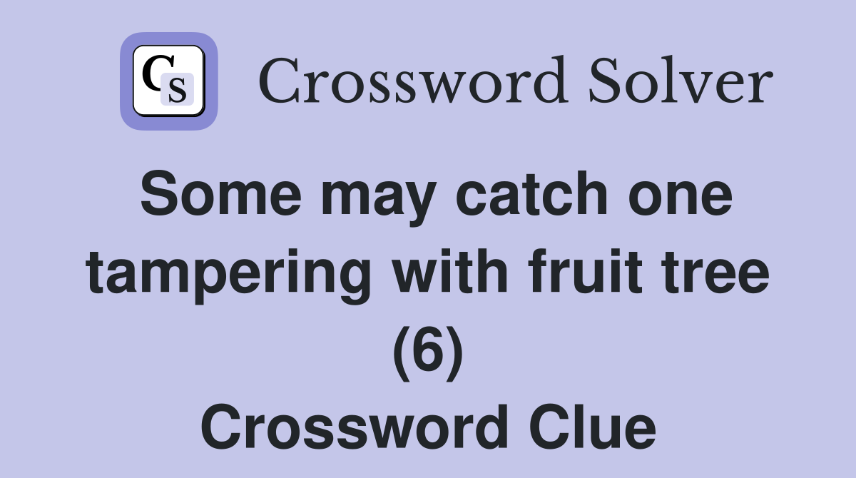 Some may catch one tampering with fruit tree (6) Crossword Clue