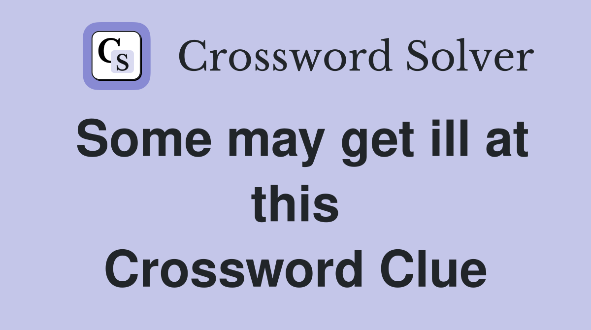 Some may get ill at this Crossword Clue