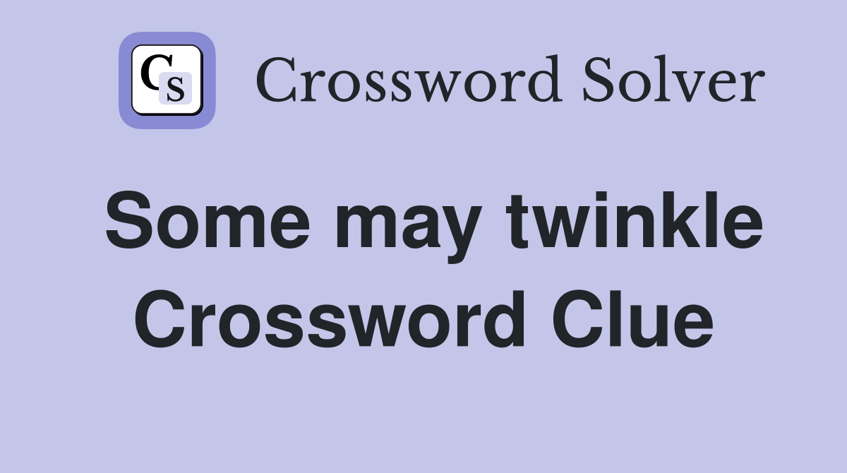 Some may twinkle Crossword Clue