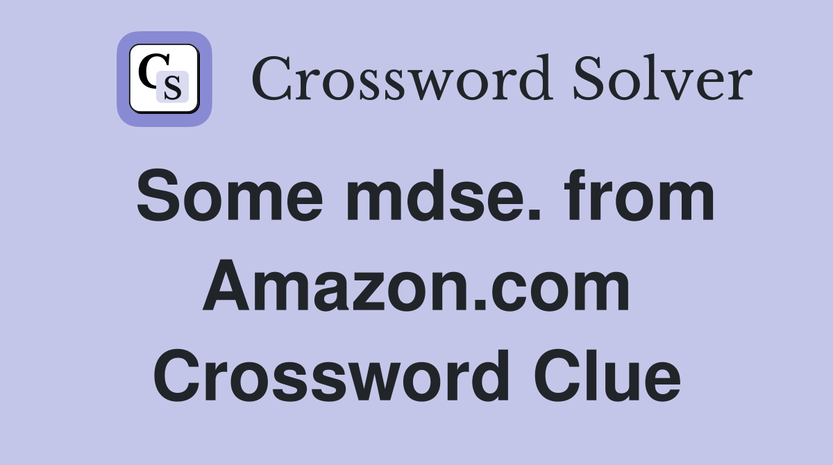 Some mdse. from Amazon.com Crossword Clue