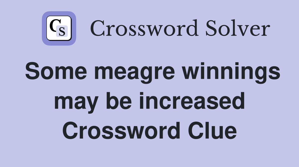 Some meagre winnings may be increased Crossword Clue