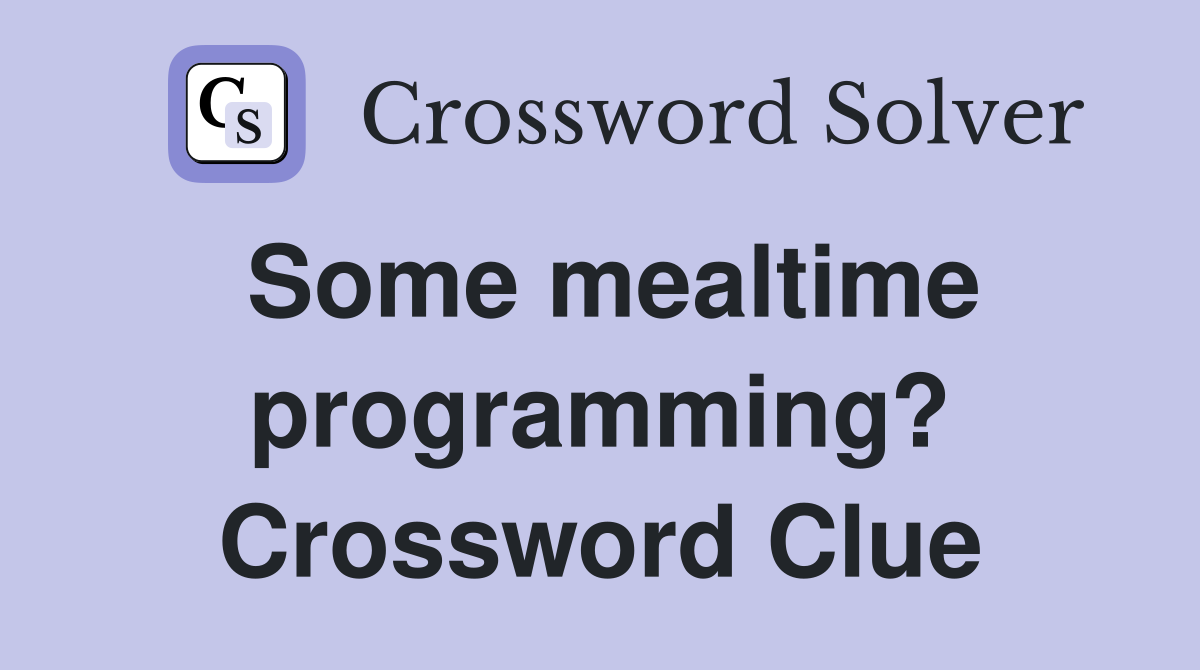 Some mealtime programming? Crossword Clue