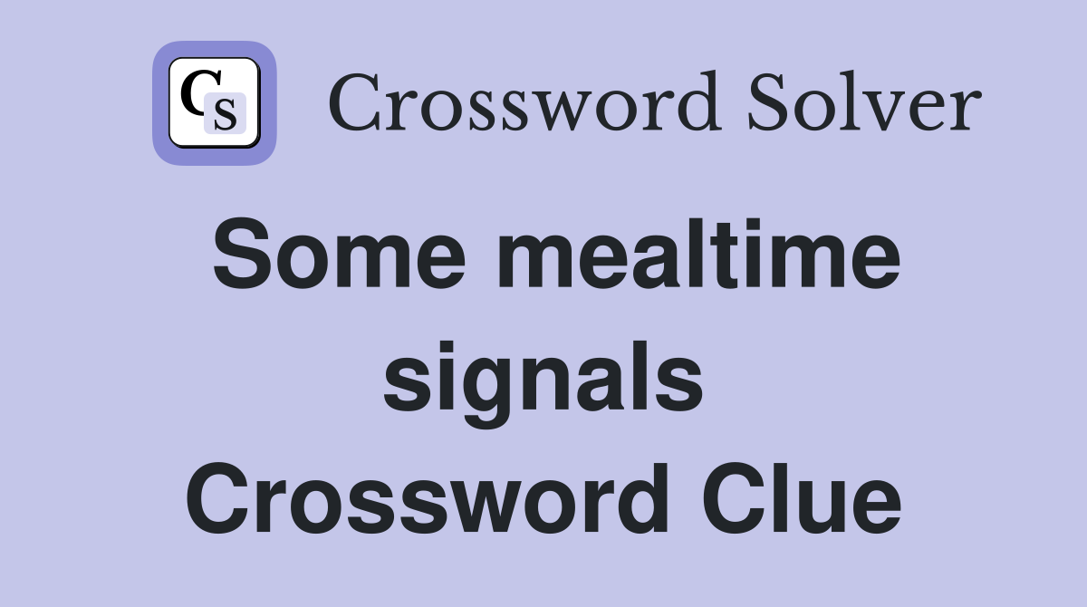 Some mealtime signals Crossword Clue