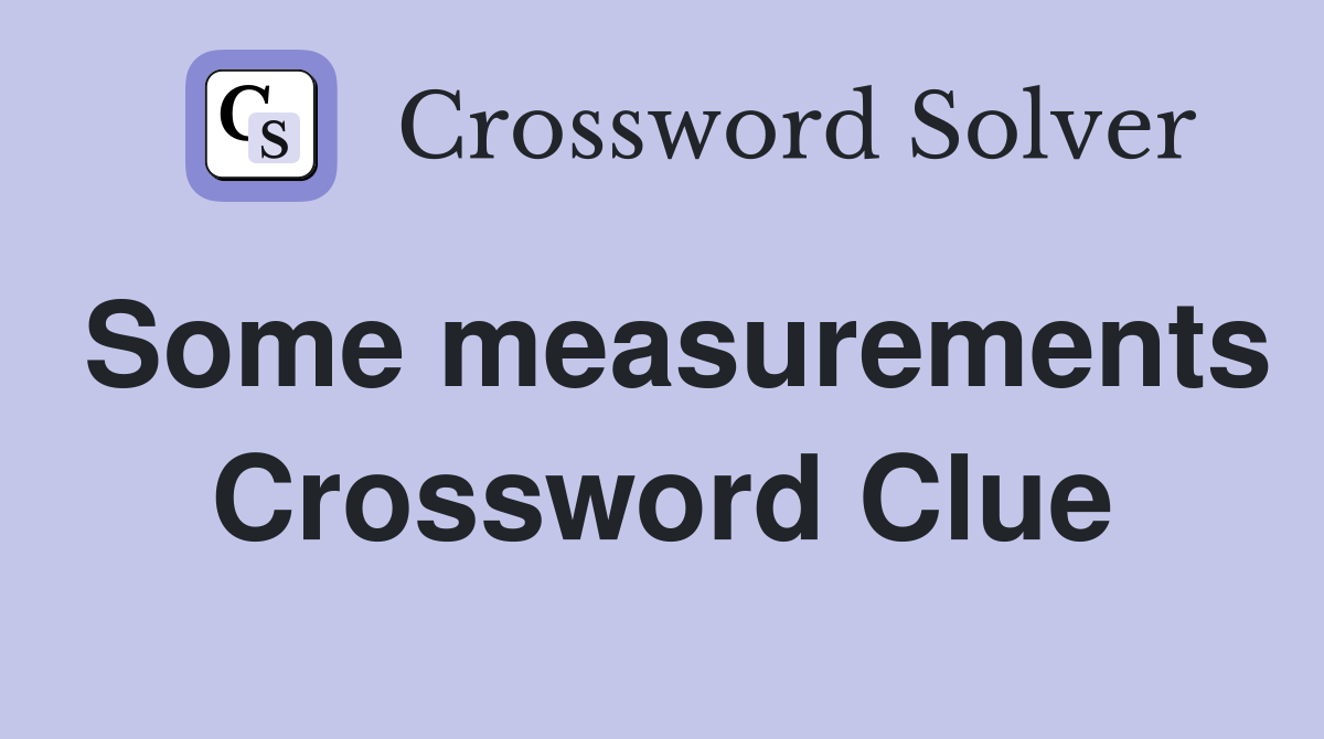 Some measurements Crossword Clue